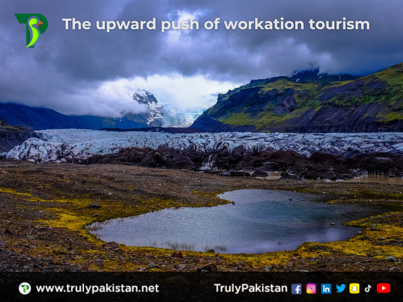 Upward Push Of Workation Tourism | TrulyPakistan
